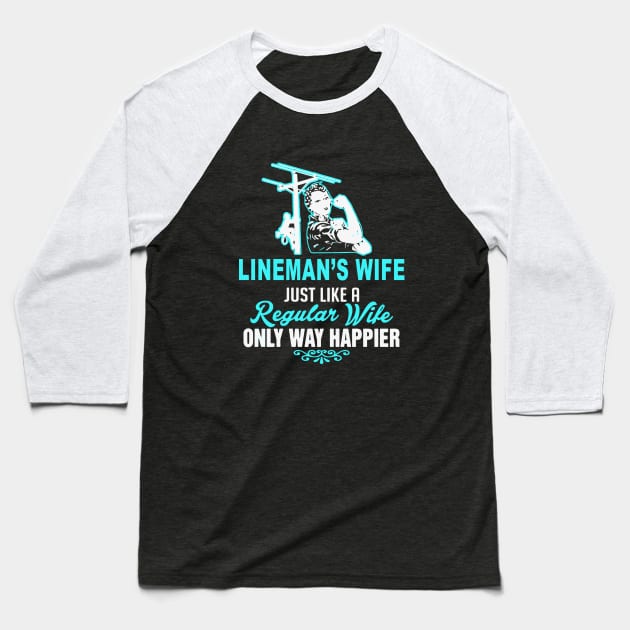 Lineman S Wife Just Like A Regular Wife Only Way Happier Wife Baseball T-Shirt by dieukieu81